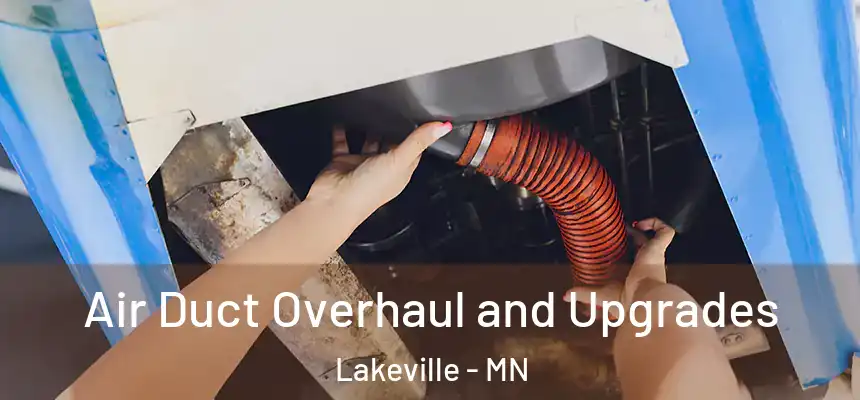 Air Duct Overhaul and Upgrades Lakeville - MN