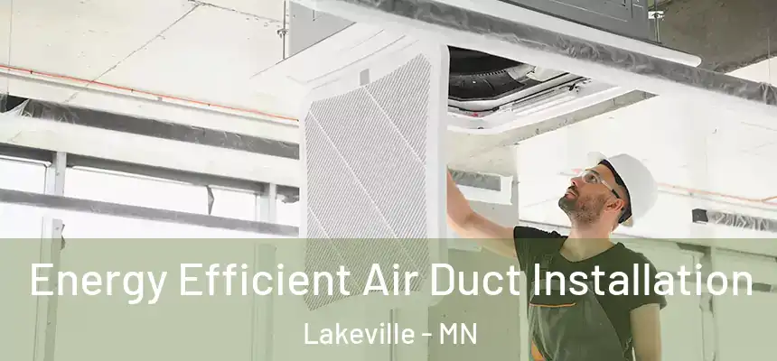 Energy Efficient Air Duct Installation Lakeville - MN