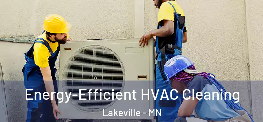 Energy-Efficient HVAC Cleaning Lakeville - MN