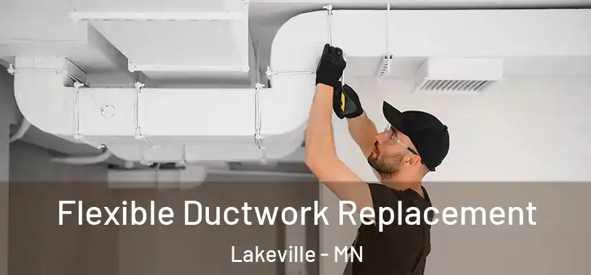  Flexible Ductwork Replacement Lakeville - MN